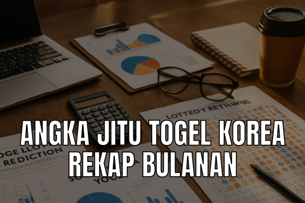 Analisis data togel Korea dengan rekap bulanan